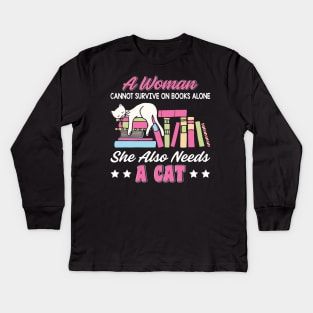 Funny Cats Cute Kitty Cat And Books Lover Quotes Design:A Women Cannot Survive On Books Alone She Also Needs A Cat Sarcastic Kitten Gift Kids Long Sleeve T-Shirt